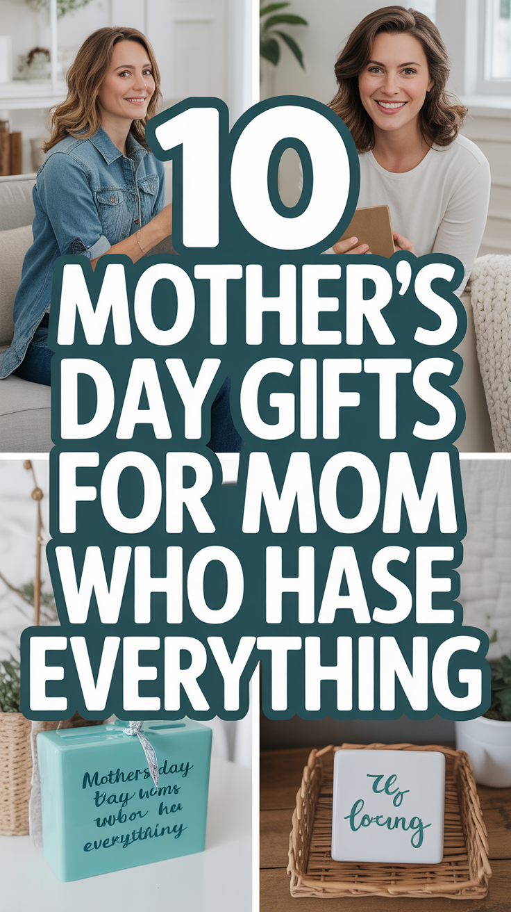 🎁 Unique Mother’s Day Gifts for Mom Who Has Everything